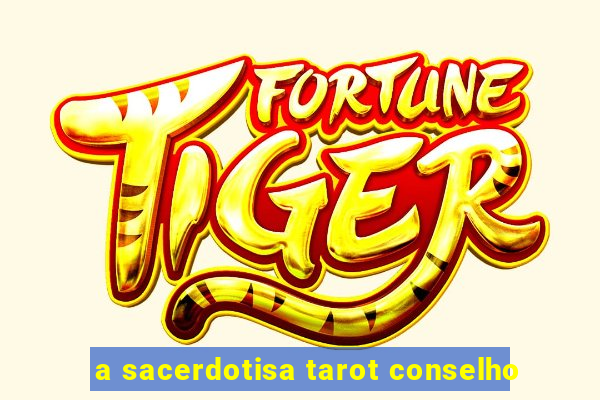 a sacerdotisa tarot conselho